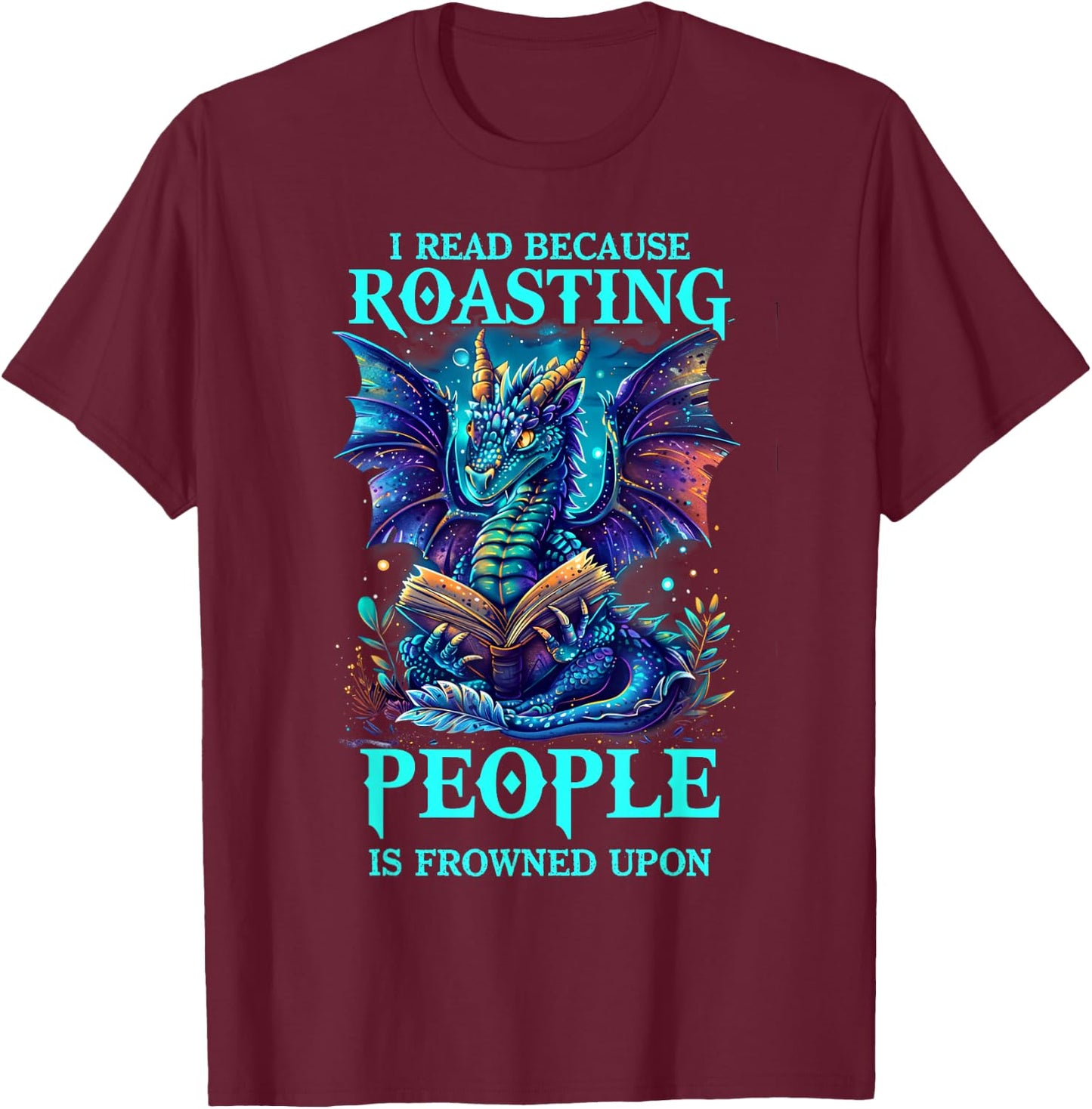 I Read Because Roasting People is Frowned Upon Reading T-Shirt - T-Shirt | Maroon