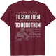 If We're Willing To Send Them We Must Be Willing (on back) T-Shirt - T-Shirt | Maroon