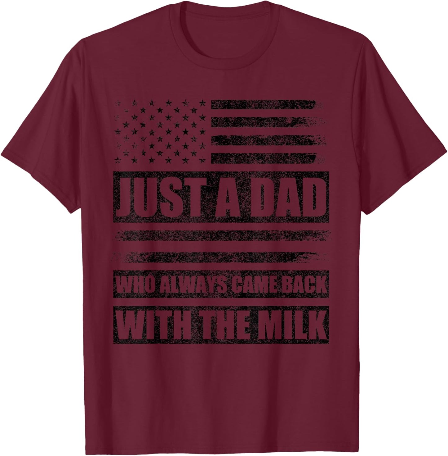Just A Dad Who Always Came Back with The Milk American Flag T-Shirt - T-Shirt | Maroon
