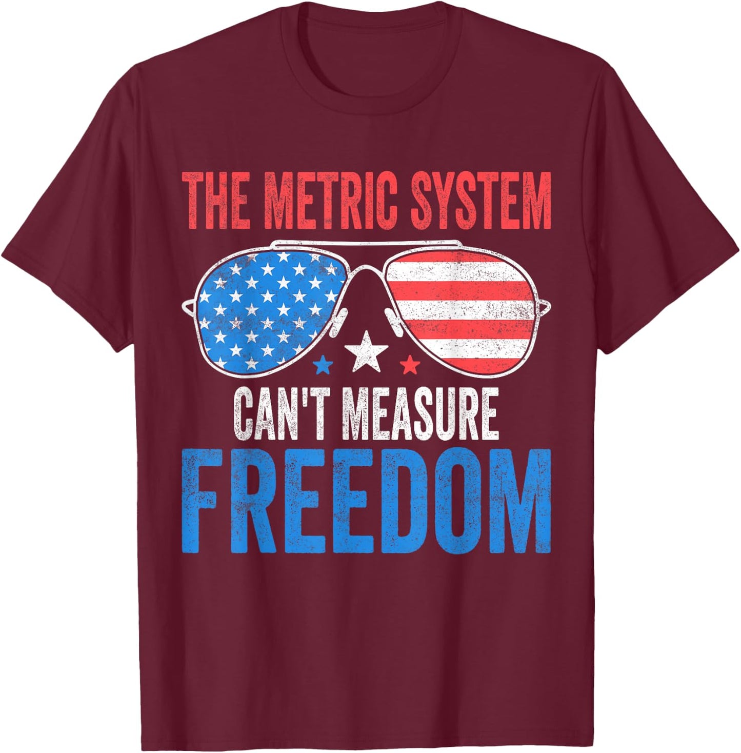 The Metric System Can't Measure Freedom Funny 4th Of July Men T-Shirt - T-Shirt | Maroon
