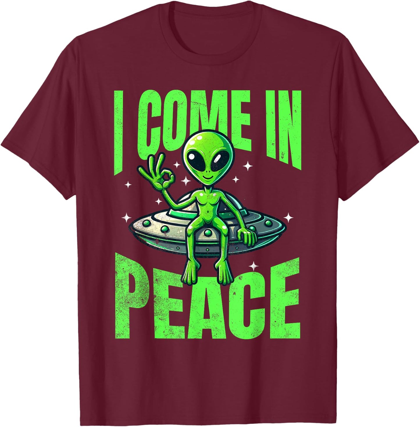 Alien I Come In Peace UFO Extraterrestrial T-Shirt - T-Shirt | Maroon