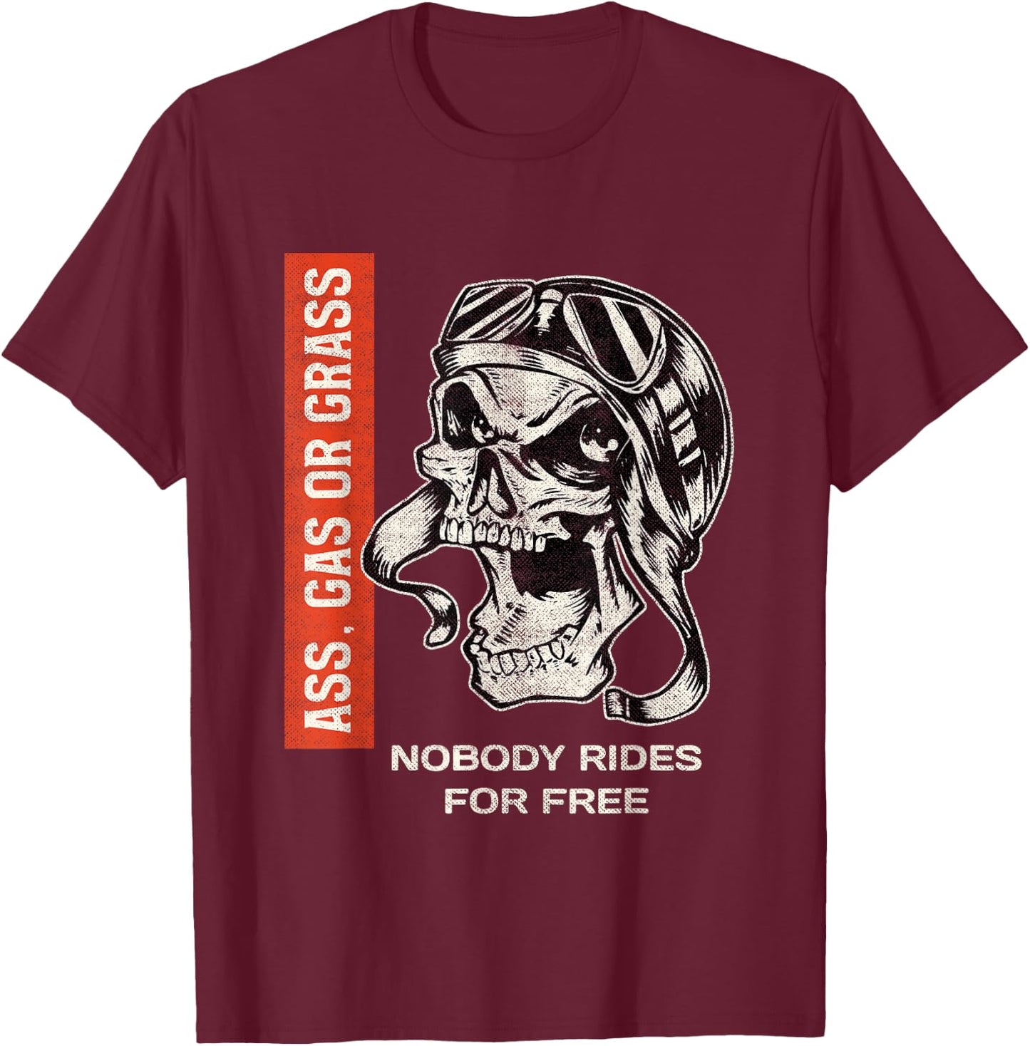 Ass, Gas or Grass Nobody Rides For Free | Biker Skull T-Shirt - T-Shirt | Maroon