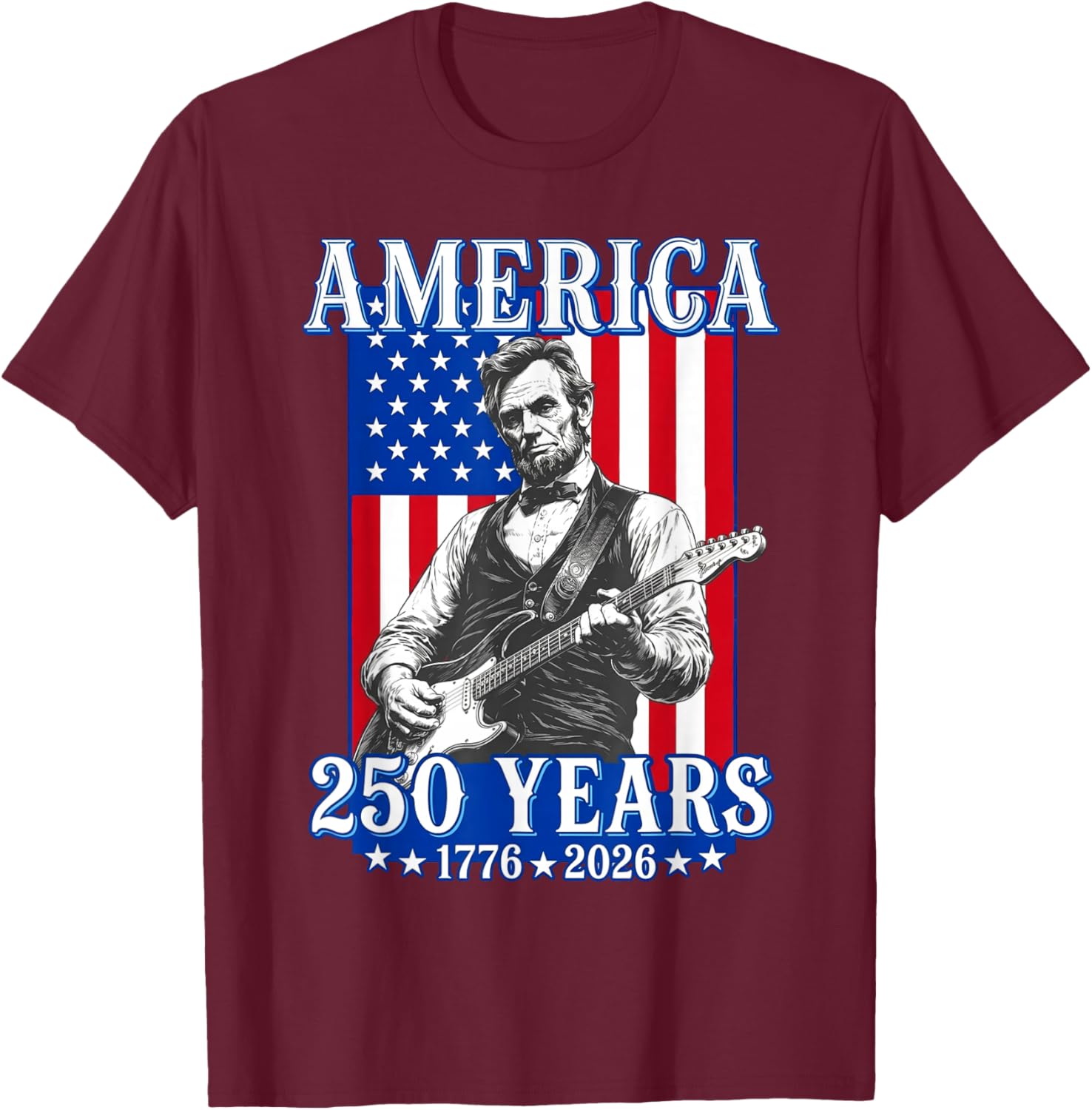 Abraham Lincoln Playing Guitar 4th July 250th Anniversary T-Shirt - T-Shirt | Maroon
