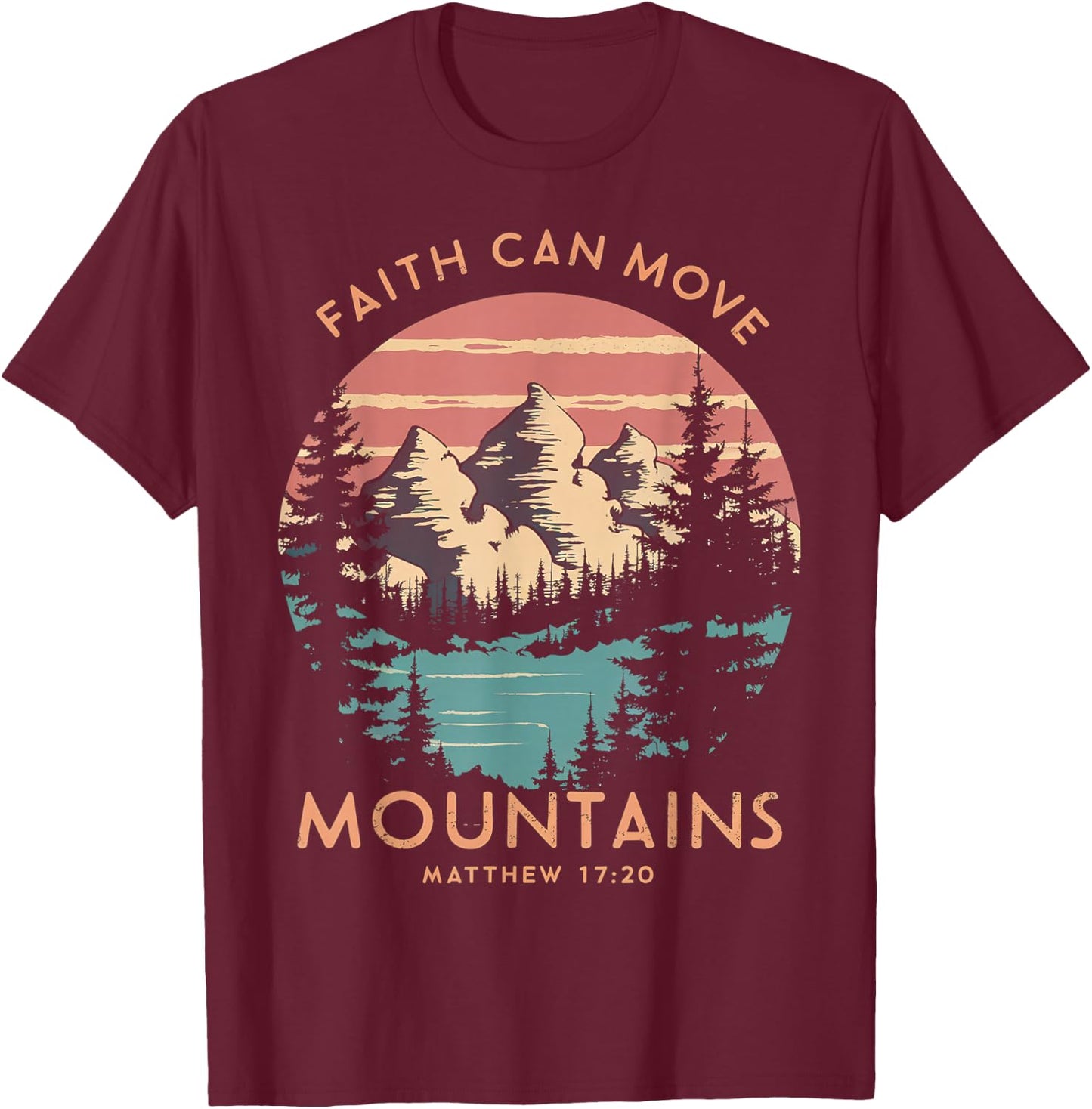 Faith Can Move Mountains Religious Christian Camping Gift T-Shirt - T-Shirt | Maroon