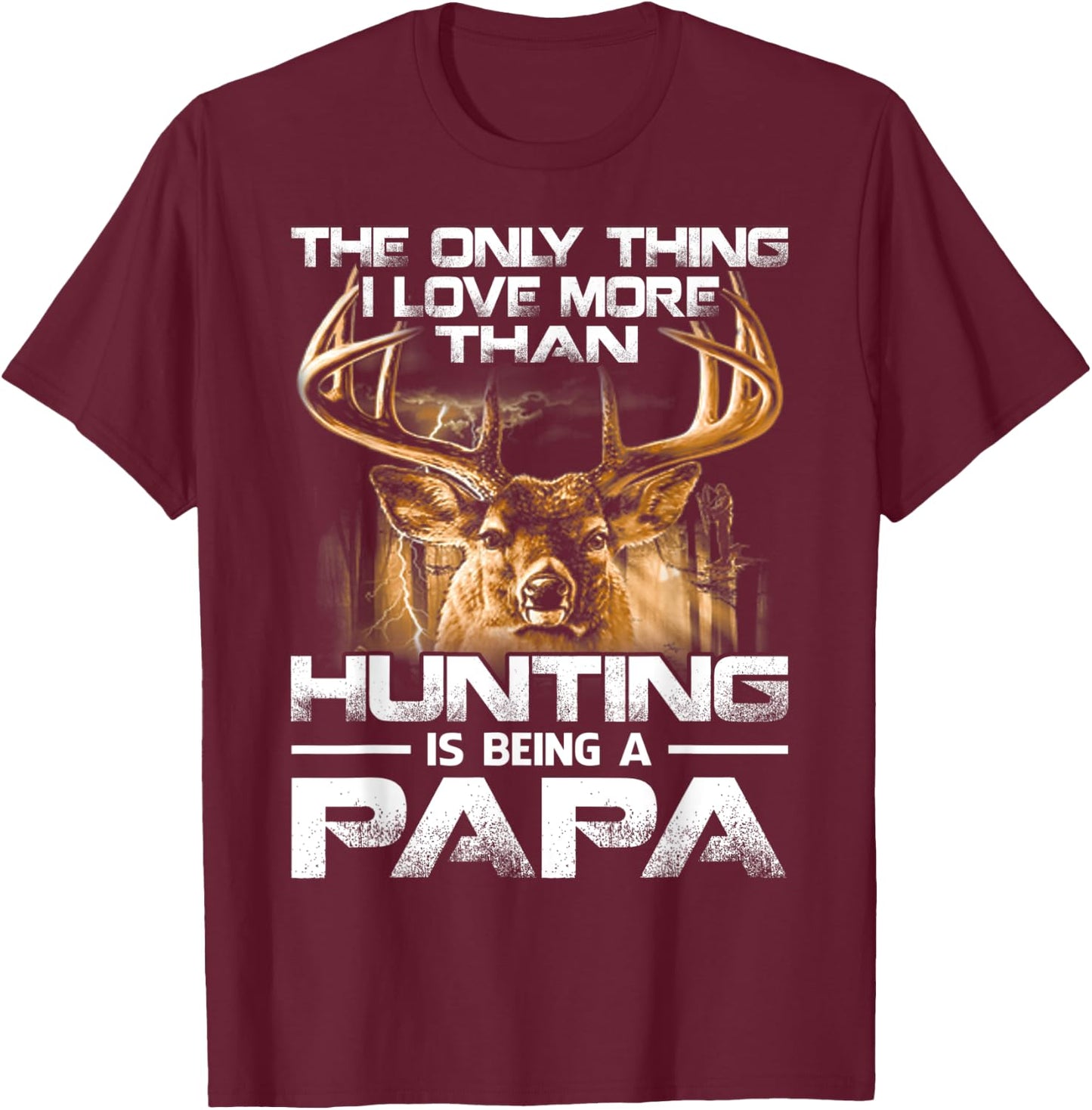 The Only Thing I Love More Than Hunting Is Being A Papa T-Shirt - T-Shirt | Maroon