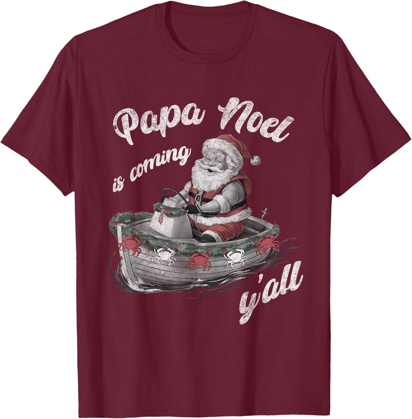 Papa Noel is Coming Y'all Cajun Christmas Louisiana Lovers T-Shirt - T-Shirt | Maroon
