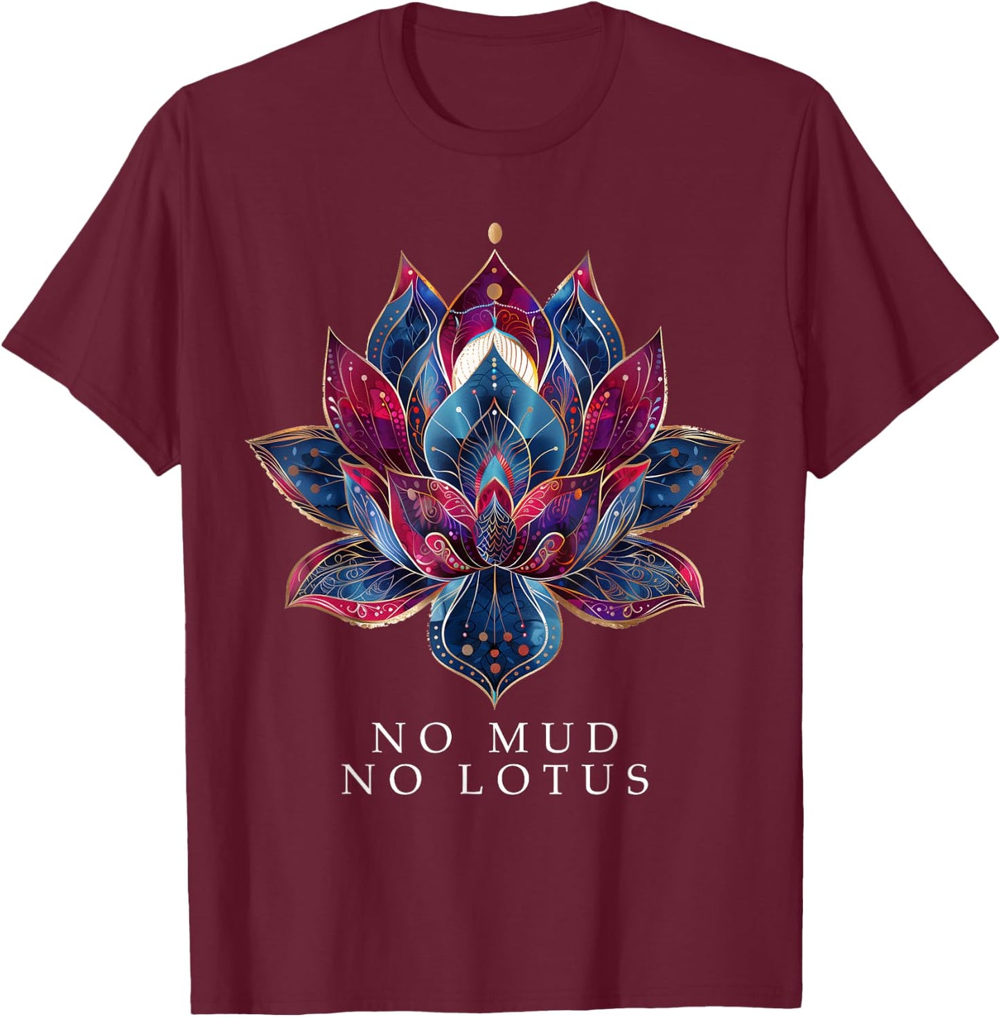 No Mud No Lotus Flower Zen Buddhism Buddhist Buddha Yoga T-Shirt - T-Shirt | Maroon