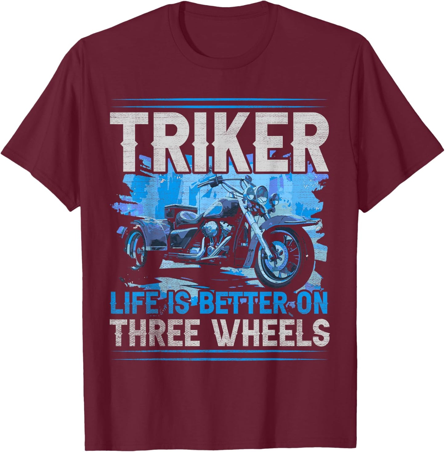 Triker - Life Is Better On Three Wheels - Motorcycle Trike T-Shirt - T-Shirt | Maroon