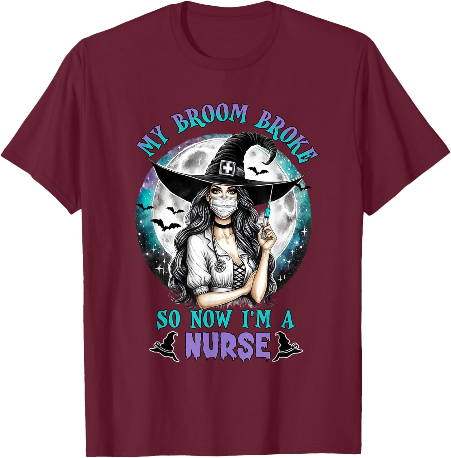 My Broom Broke So Now I'm a Nurse Funny Halloween Women T-Shirt - T-Shirt | Maroon