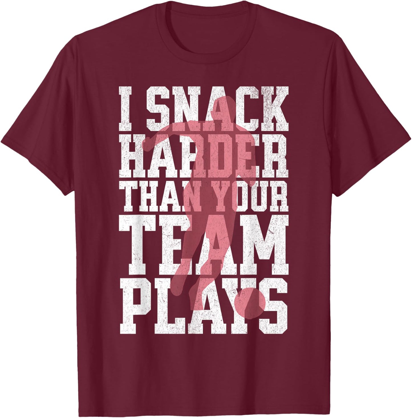 I Snack Harder Than Your Team Plays Funny Soccer Lover T-Shirt - T-Shirt | Maroon