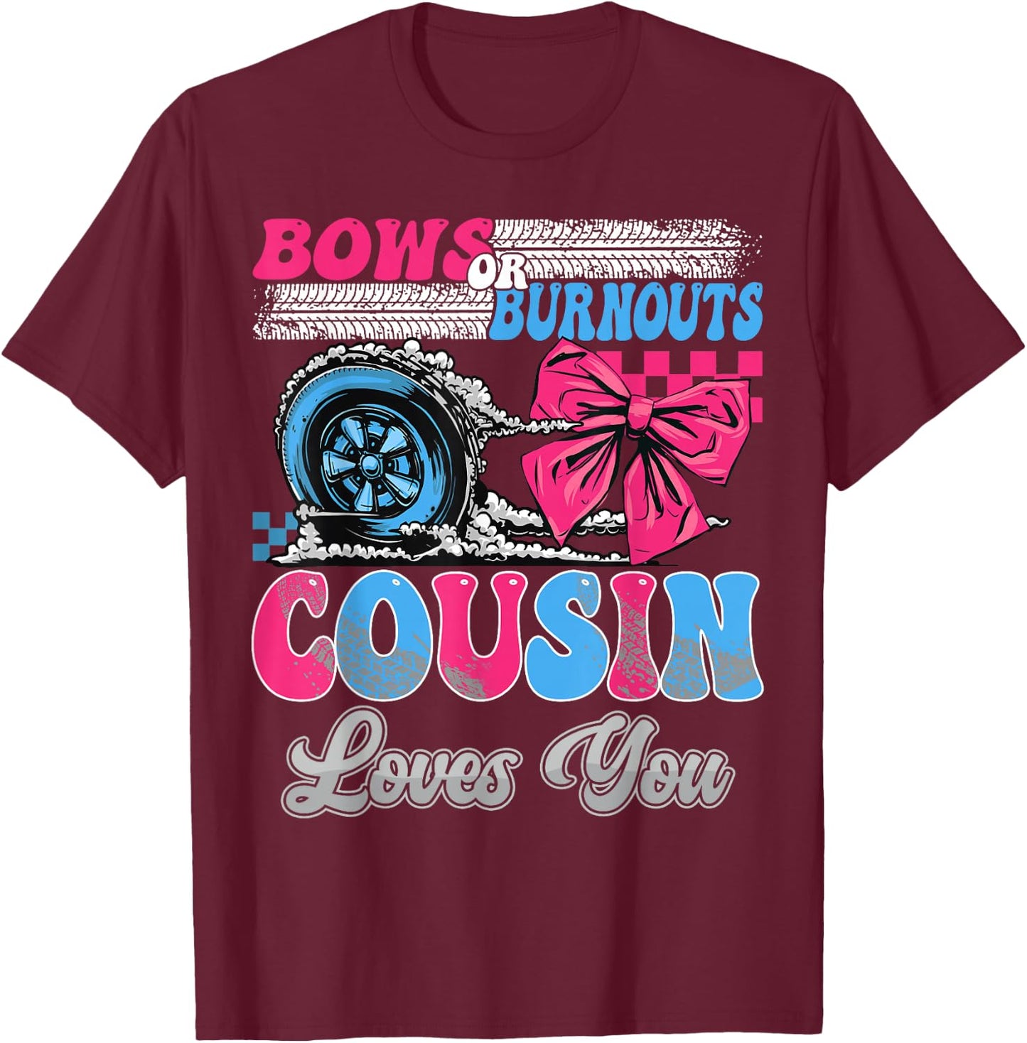 Burnouts or Bows Cousin Loves You Gender Reveal Party T-Shirt - T-Shirt | Maroon