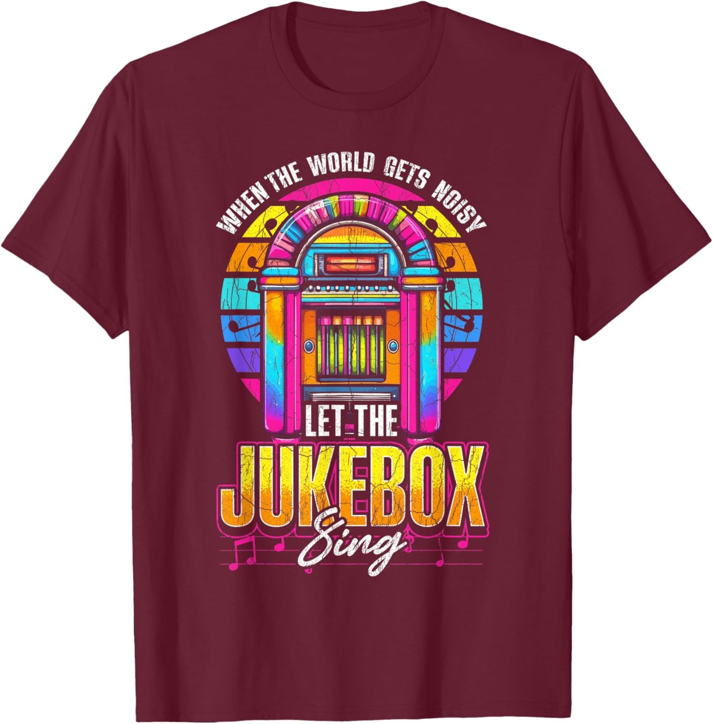Jukebox Quote When The World Gets Noisy Let The Jukebox Sing T-Shirt - T-Shirt | Maroon