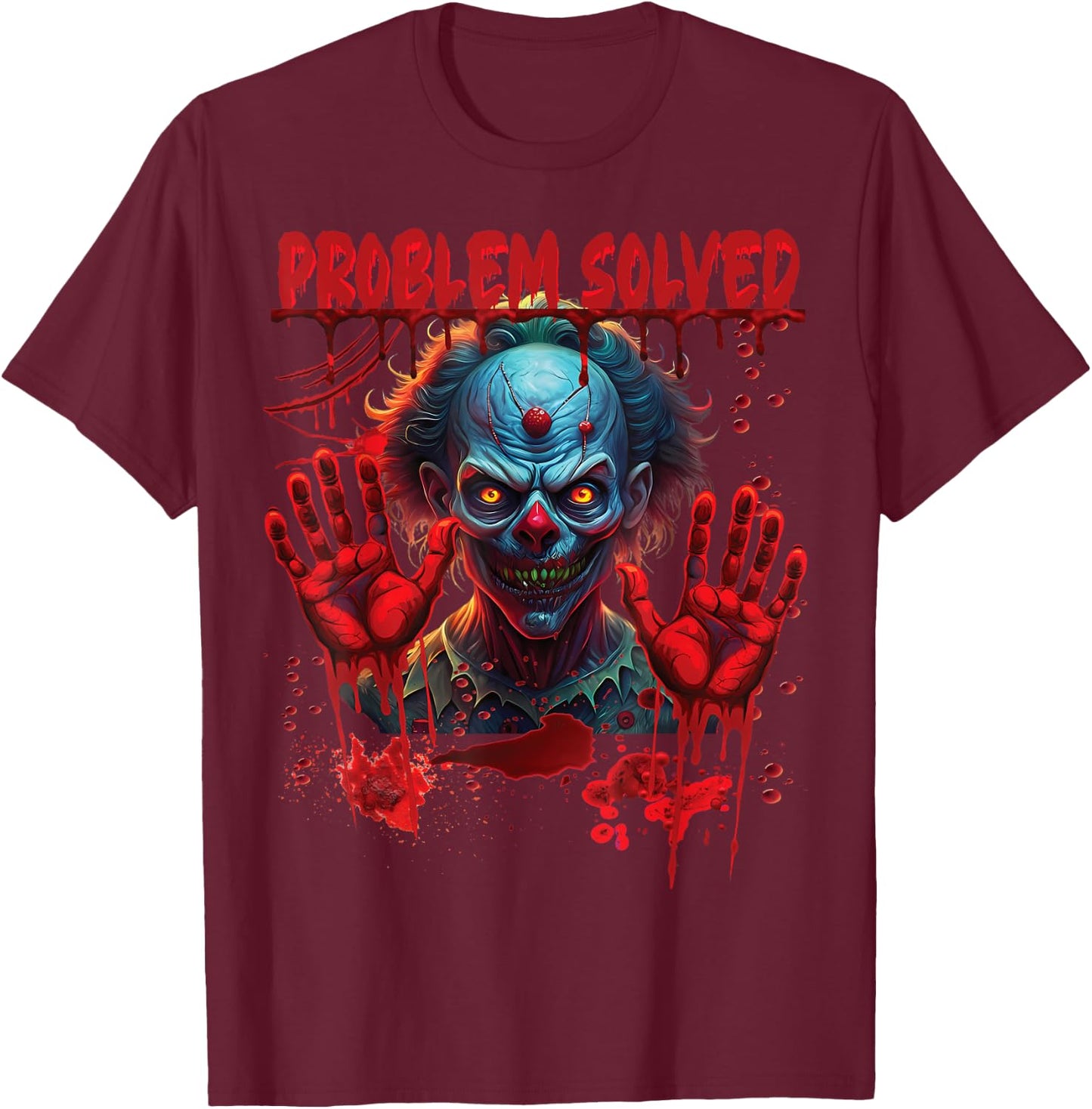 Problem Solved Bloody Hands Costume Creepy Clown Halloween T-Shirt - T-Shirt | Maroon