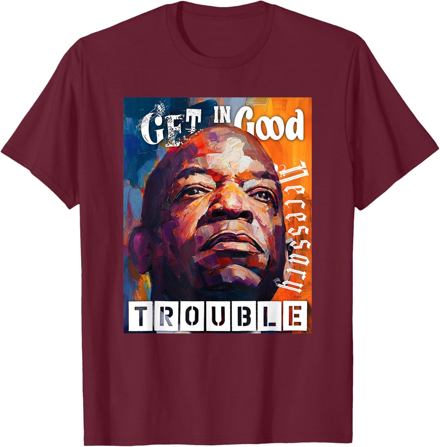 Good Necessary Trouble T-Shirt - T-Shirt | Maroon
