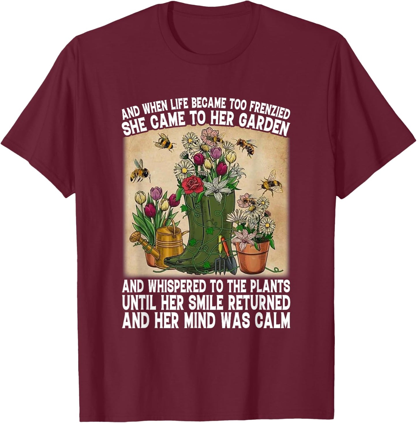 Life Became Too Frenzied She Came To Her Garden Plant Lady T-Shirt - T-Shirt | Maroon