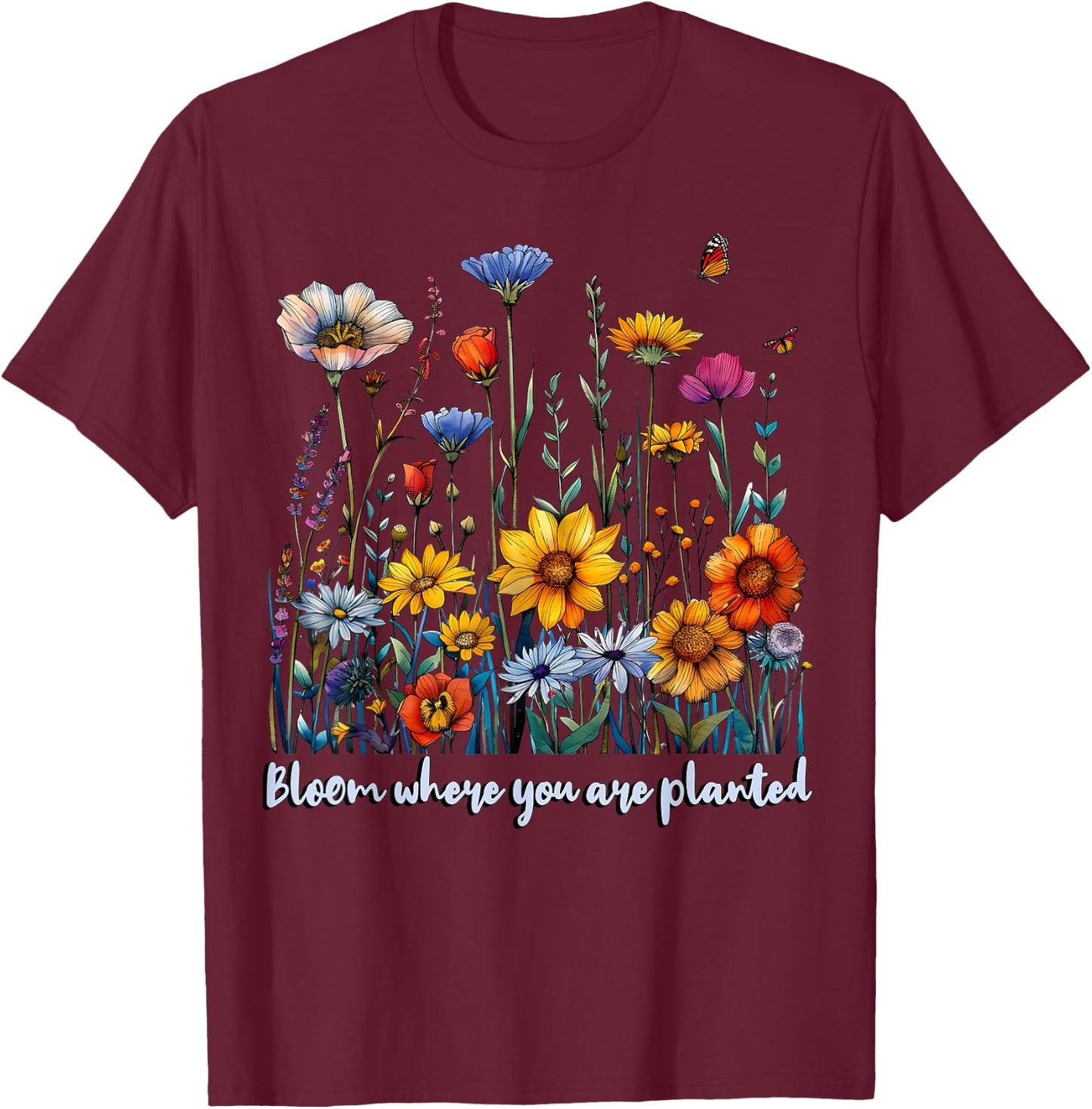 Bloom Where You Are Planted Wildflower Positive Quote T-Shirt - T-Shirt | Maroon