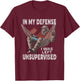 In My Defense I Was Left Unsupervised Graphic Funny Saying T-Shirt - T-Shirt | Maroon