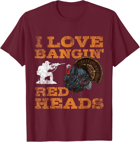 I Love Bangin' Red Heads Turkey Hunting Lovers T-Shirt - T-Shirt | Maroon