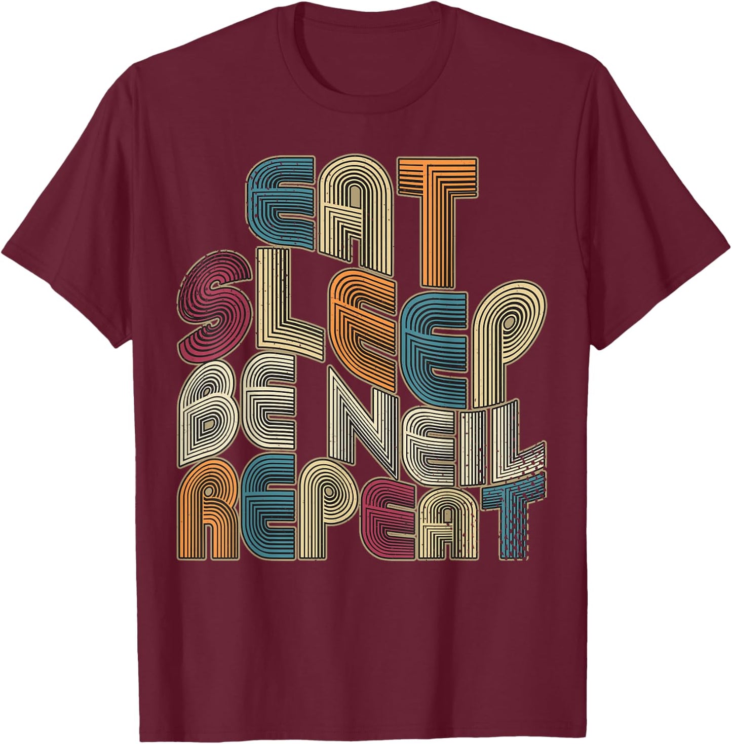 Eat Sleep Be Neil Repeat Funny Groovy Retro Neil T-Shirt - T-Shirt | Maroon