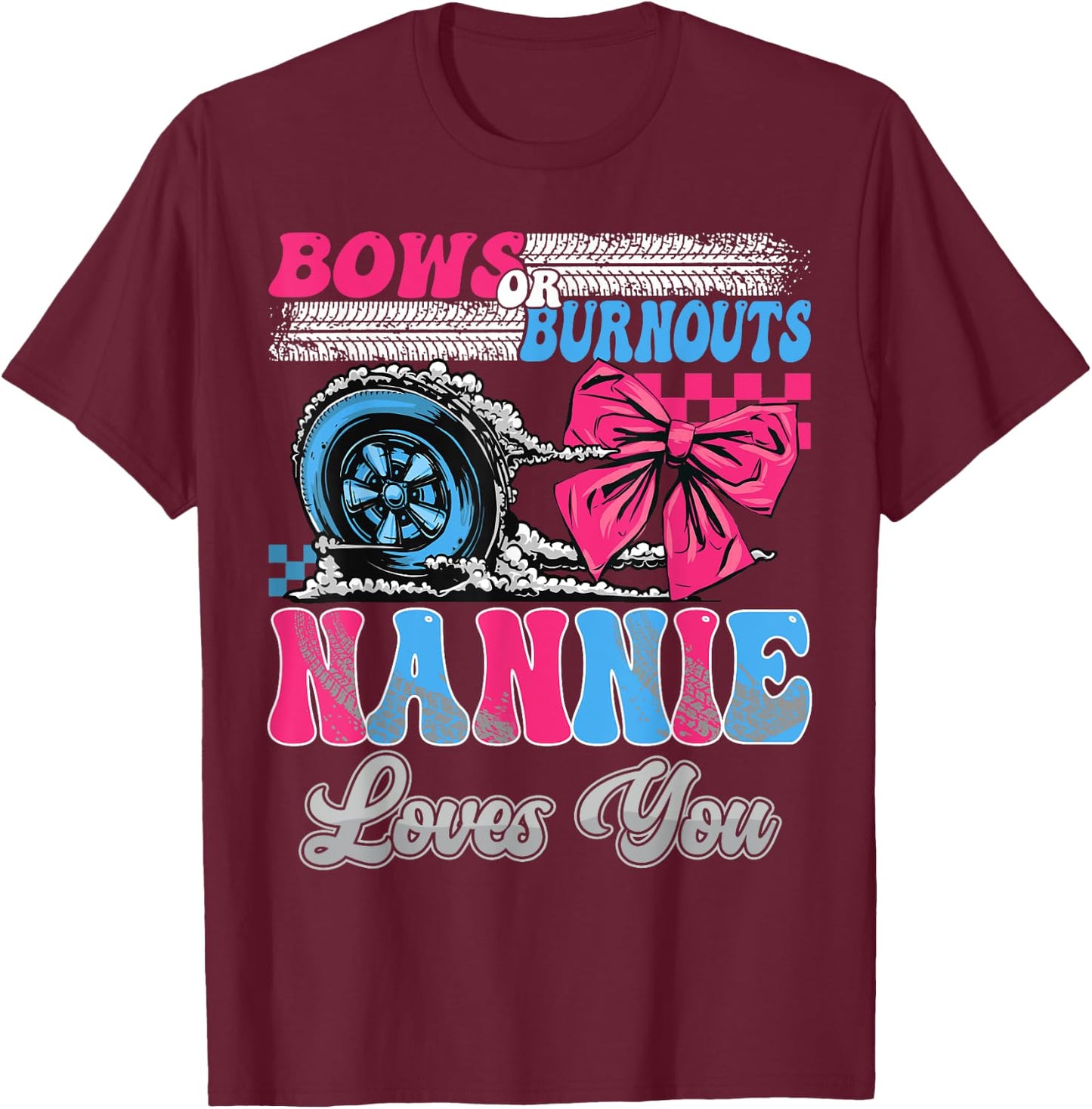 Burnouts or Bows Nannie Loves You Gender Reveal Party T-Shirt - T-Shirt | Maroon