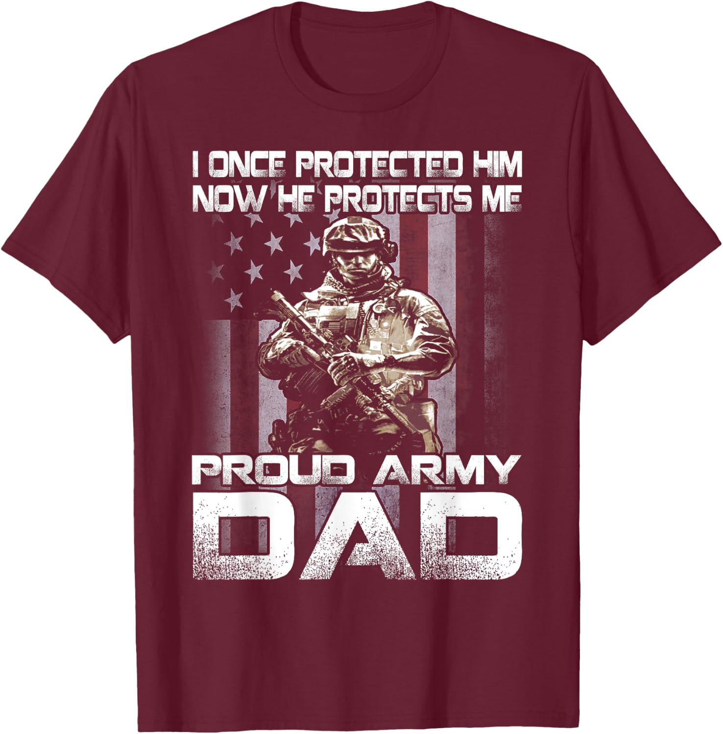 I Once Protected Him Now He Protects Me Proud Army Dad T-Shirt - T-Shirt | Maroon