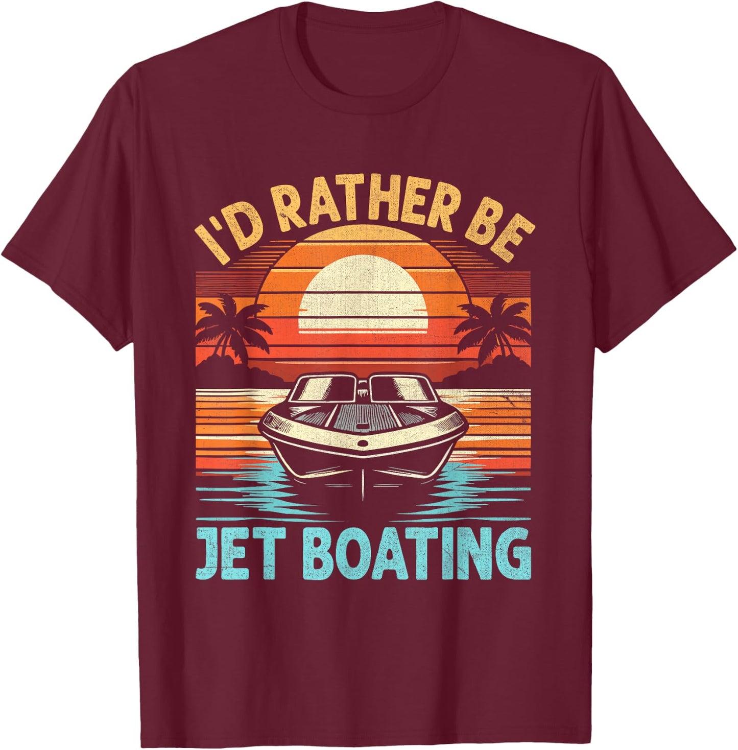 I'd Rather Be Jet Boating Jetboat Jet Boating Captain T-Shirt - T-Shirt | Maroon