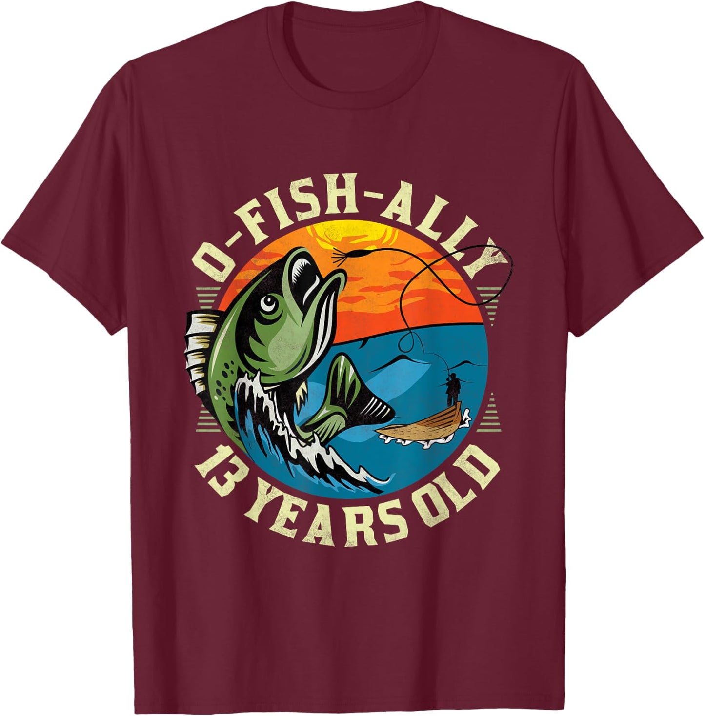 O-Fish-Ally 13 Years Old, 13th Birthday Fishing T-Shirt - T-Shirt | Maroon