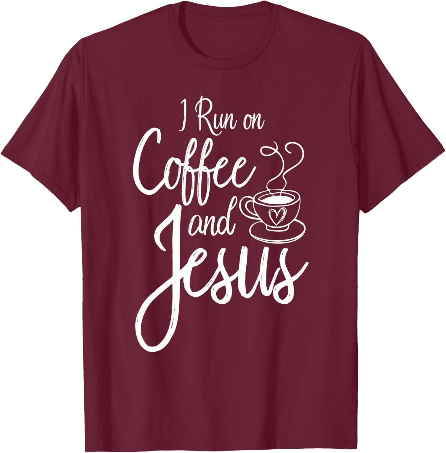 I Run On Coffee And Jesus Caffeine Drinking Christian Themed T-Shirt - T-Shirt | Maroon