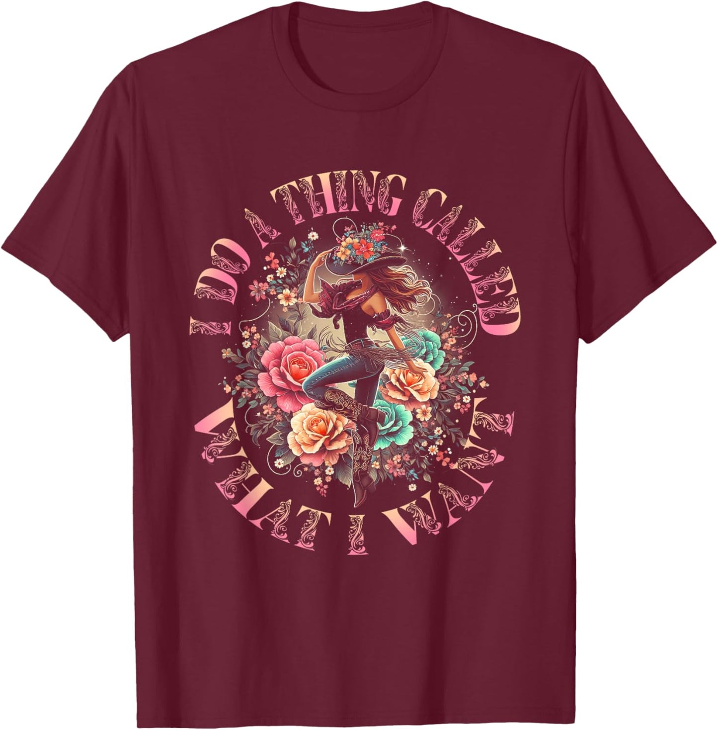 Retro I Do A Thing Called What I Want Western Cowgirl Rodeo T-Shirt - T-Shirt | Maroon