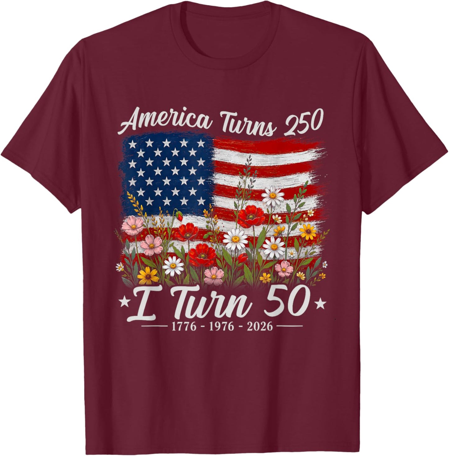 Floral America Turns 250 I Turn 50 1976 50th Birthday Women T-Shirt - T-Shirt | Maroon