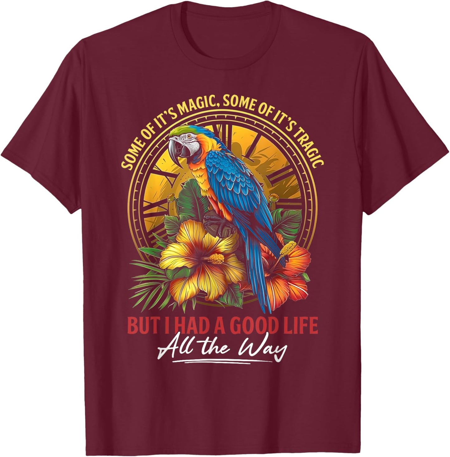 Some Of It's Magic Some Of It's Tragic Parrot Funny Quote T-Shirt - T-Shirt | Maroon
