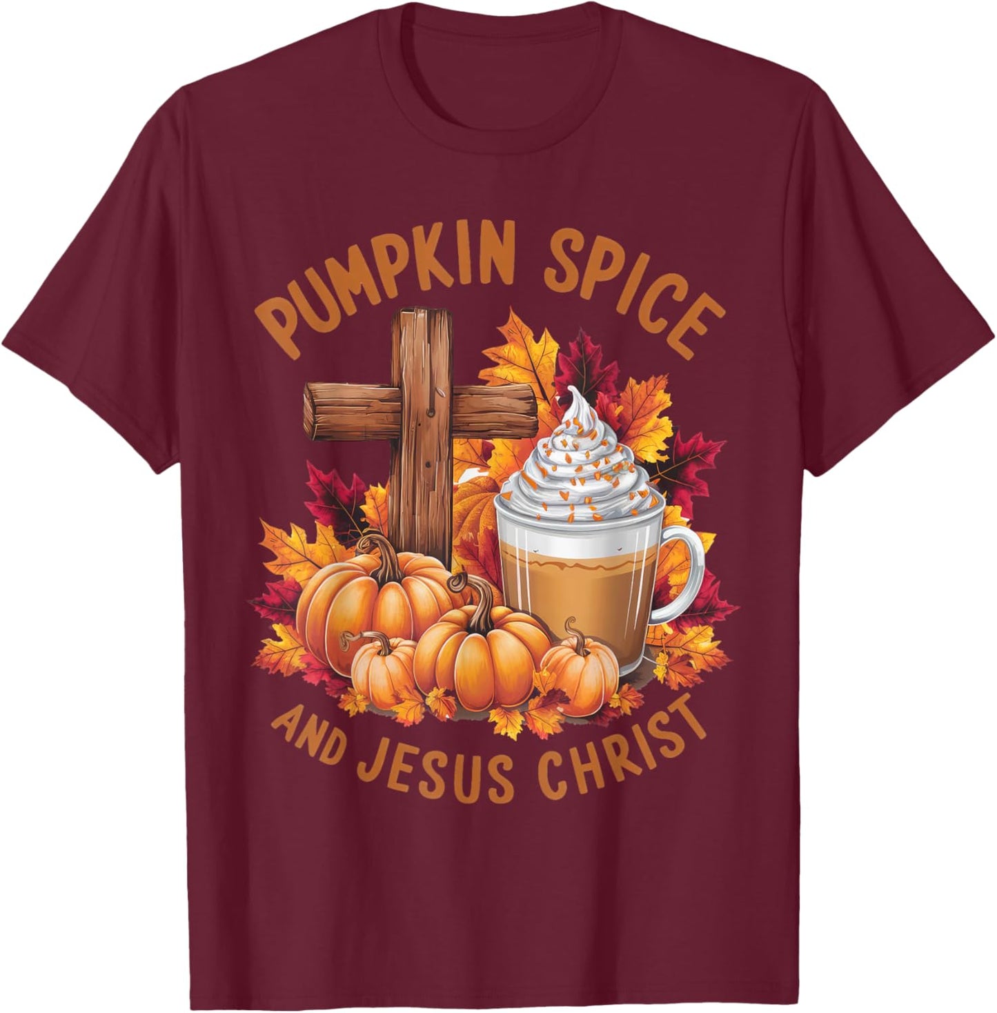 Pumpkin Spice And Jesus Christ Funny Fall Christian T-Shirt - T-Shirt | Maroon