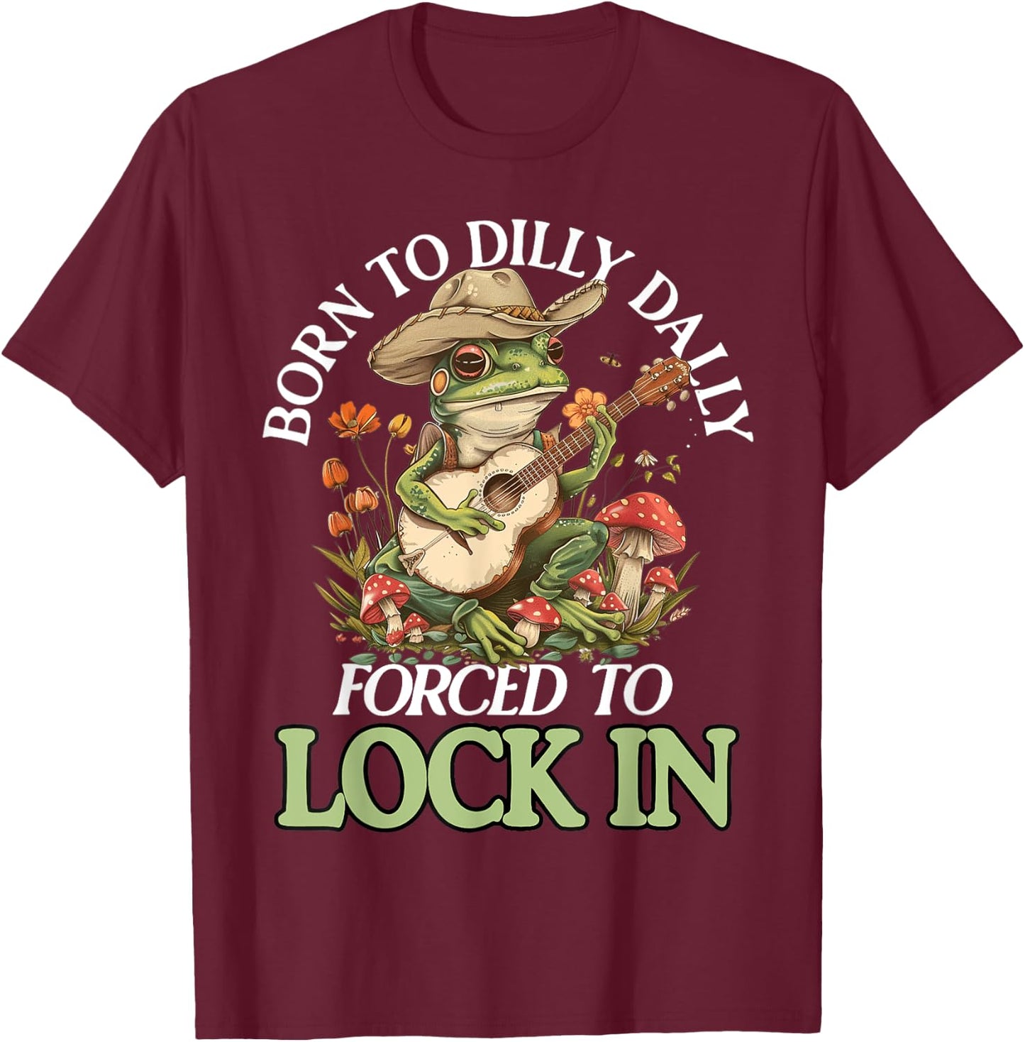Born To Dilly Dally Forced To Lock In Funny Frog T-Shirt - T-Shirt | Maroon