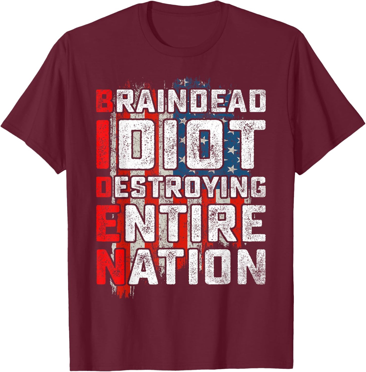 Biden BrainDead Idiot Destroying Entire Nation USA Flag T-Shirt - T-Shirt | Maroon