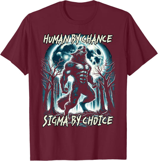Human By Chance Sigma By Choice Cool Funny Wolf Meme T-Shirt - T-Shirt | Maroon