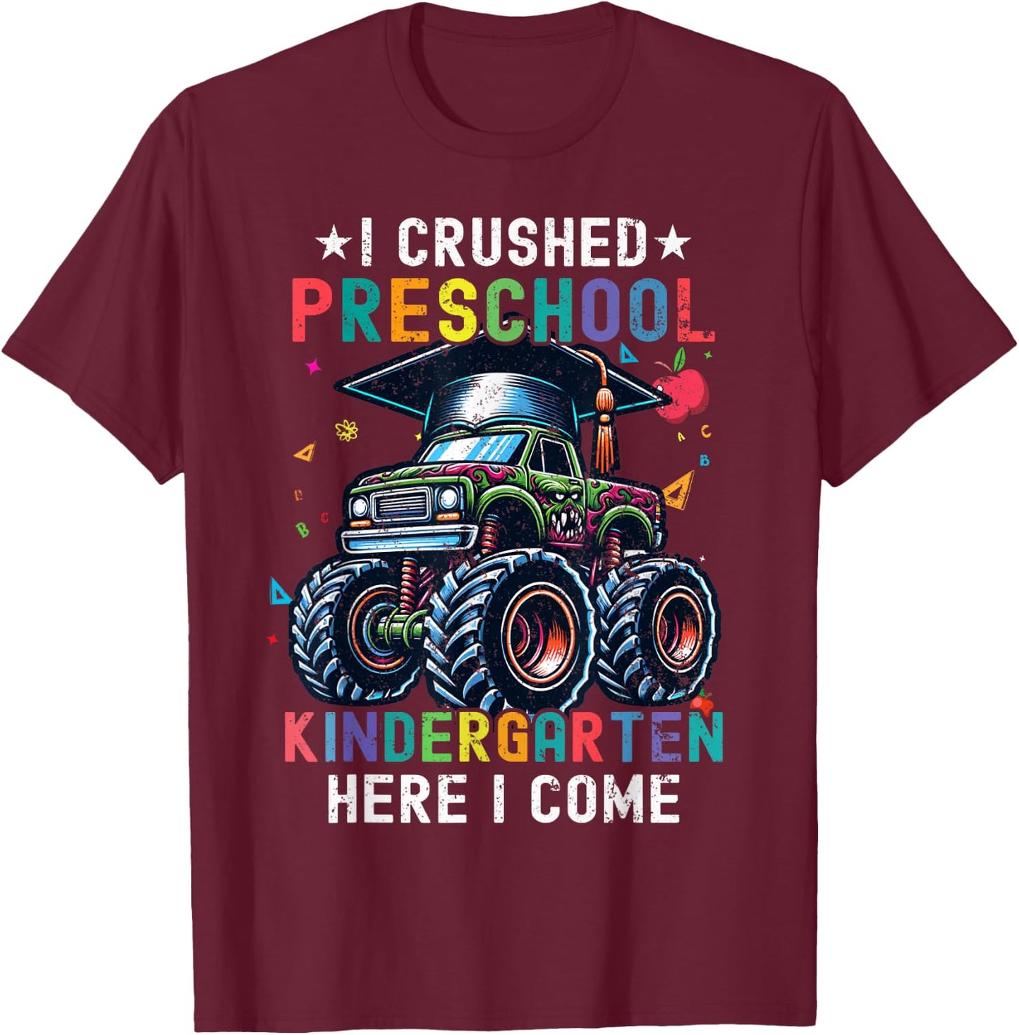 I Crushed Preschool Kindergarten Here I Come Monster Truck T-Shirt - T-Shirt | Maroon