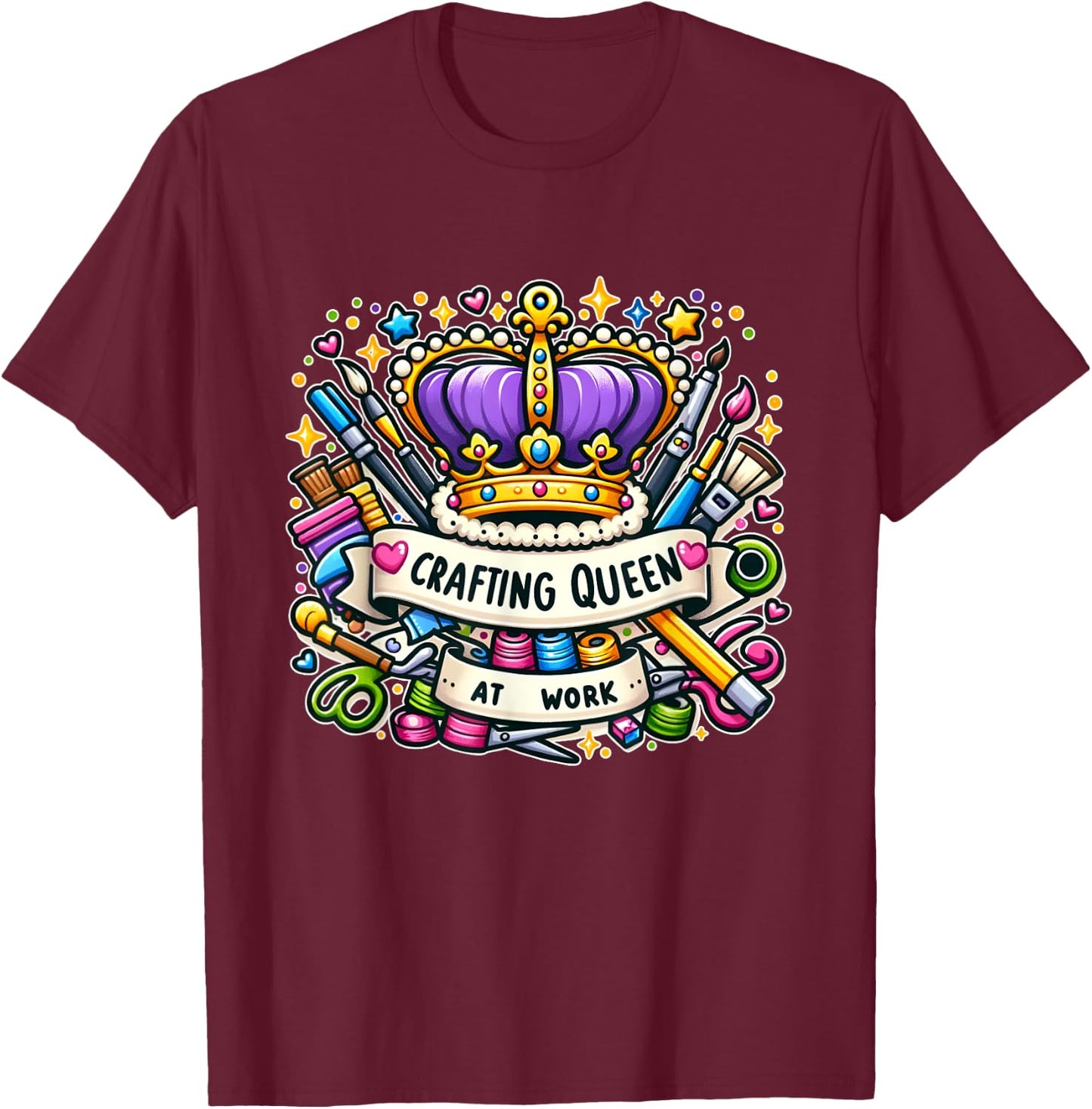 Crafting Queen At Work Unique Crafter T-Shirt - T-Shirt | Maroon
