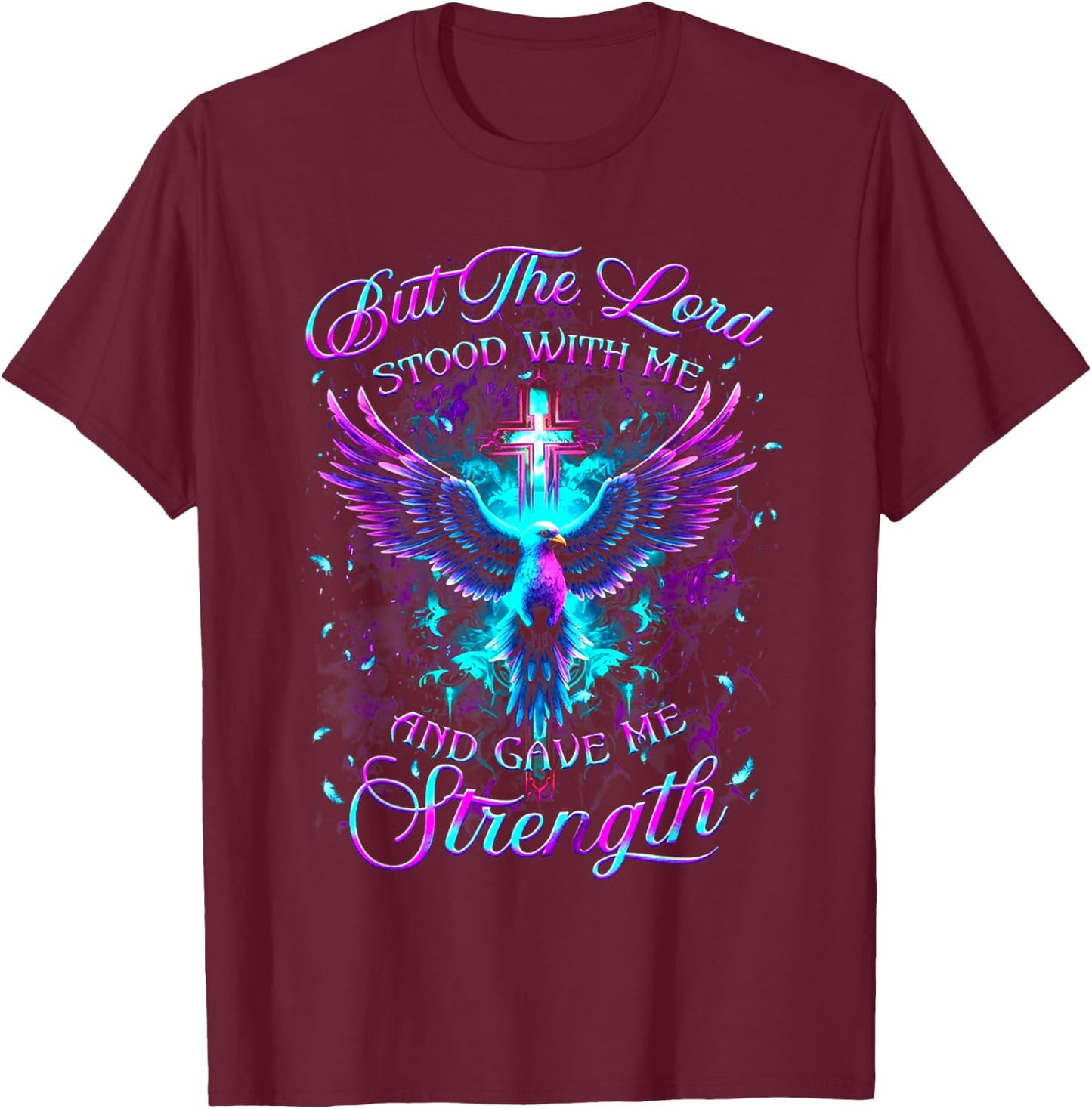 But The Lord Stood With Me And Gave Me Strength God T-Shirt - T-Shirt | Maroon