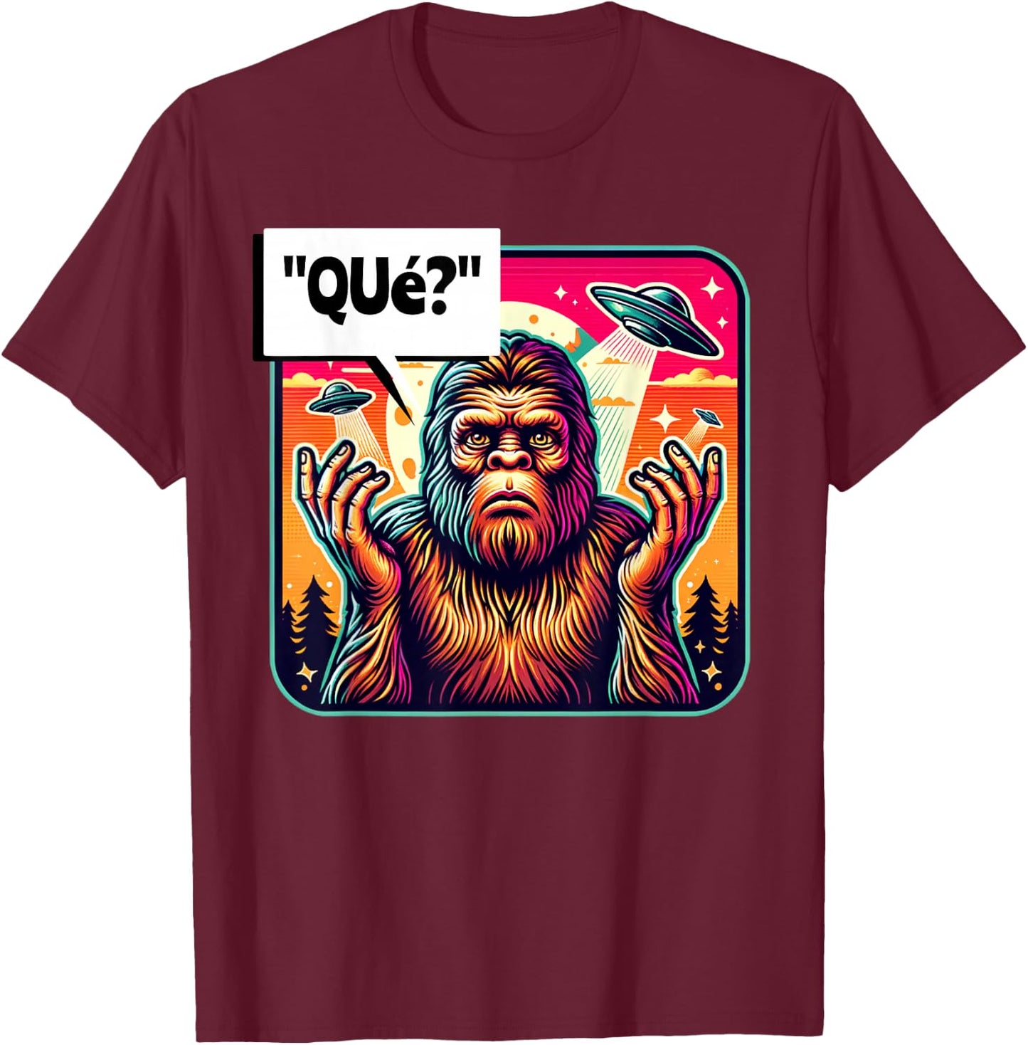 "Que?" What? Funny Spanish Bigfoot Looking For Some People T-Shirt - T-Shirt | Maroon