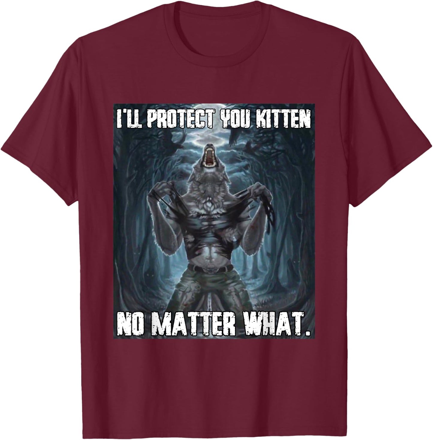 I'll Protect You Kitten Funny Alpha Werewolf Wolf Meme T-Shirt - T-Shirt | Maroon
