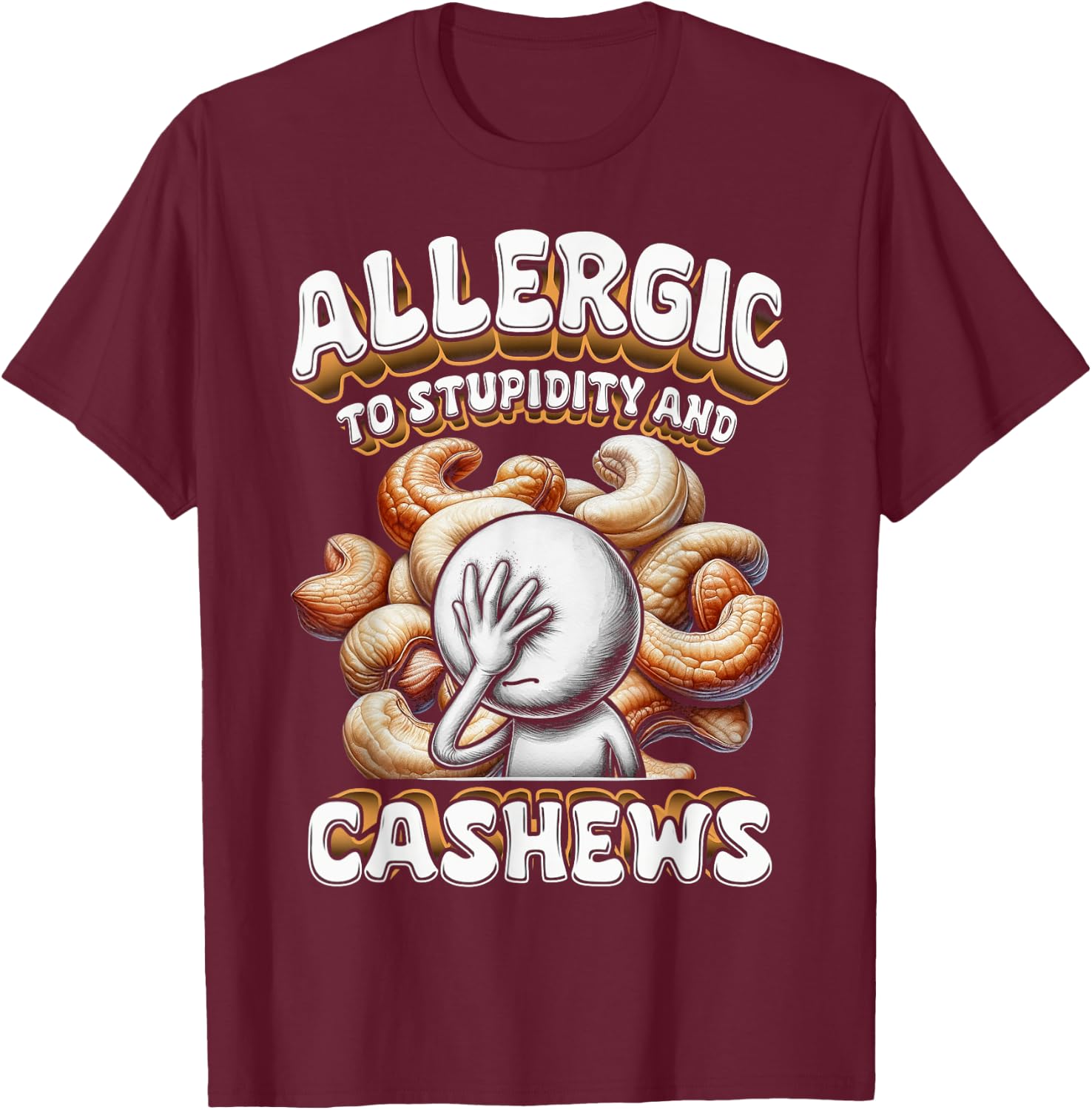 Cashew Allergy Allergic To Stupidity And Cashews T-Shirt - T-Shirt | Maroon