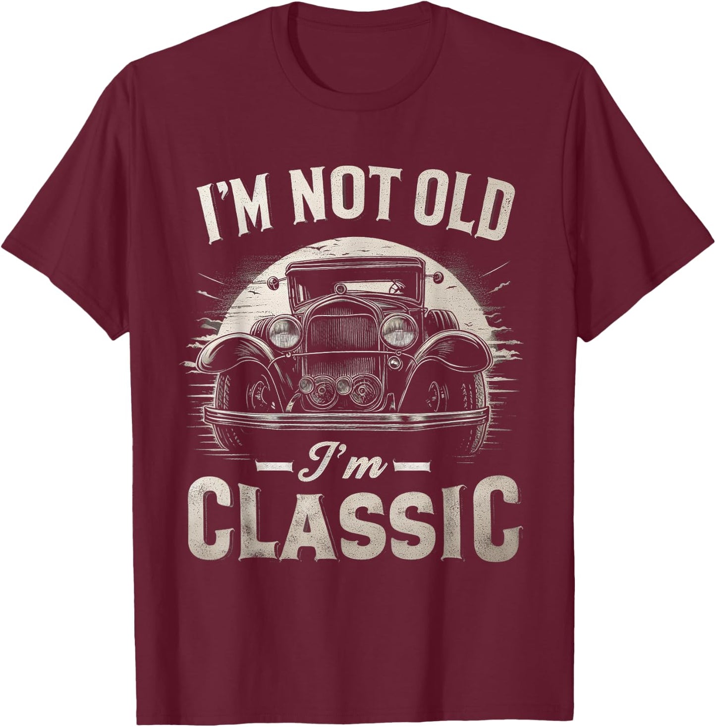 I'm Not Old I'm Classic Retro Vintage Funny Car Quote Saying T-Shirt - T-Shirt | Maroon