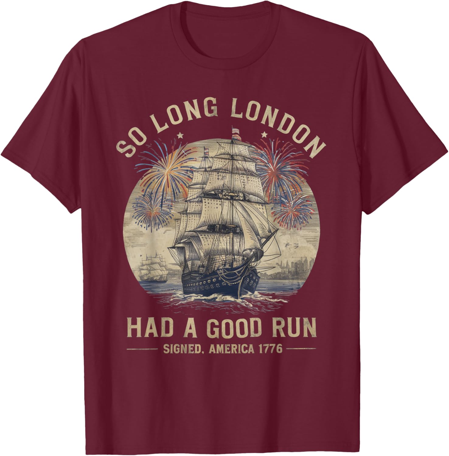 So Long London Had A Good Run Funny 4th of July Men T-Shirt - T-Shirt | Maroon