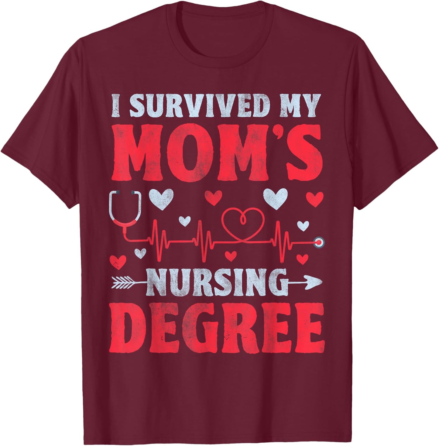 I Survived My Mom's Nursing Degree - Nursing School Student T-Shirt - T-Shirt | Maroon