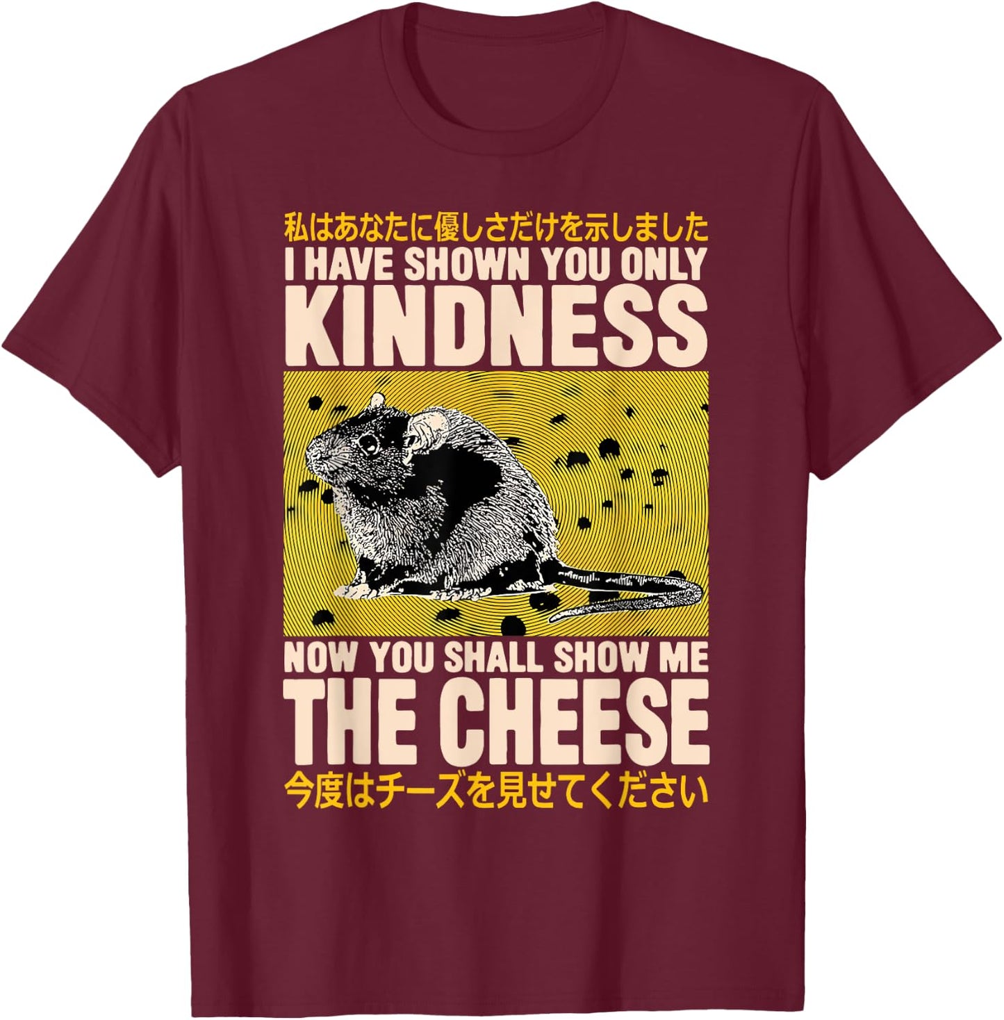 I Have Shown You Only Kindness Show Me The Cheese Rat T-Shirt - T-Shirt | Maroon