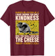 I Have Shown You Only Kindness Show Me The Cheese Rat T-Shirt - T-Shirt | Maroon