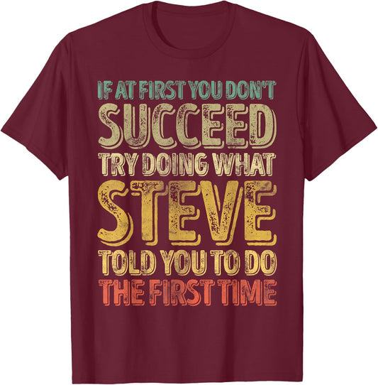 If At First You Don't Succeed Try Doing What Steve T-Shirt - T-Shirt | Maroon