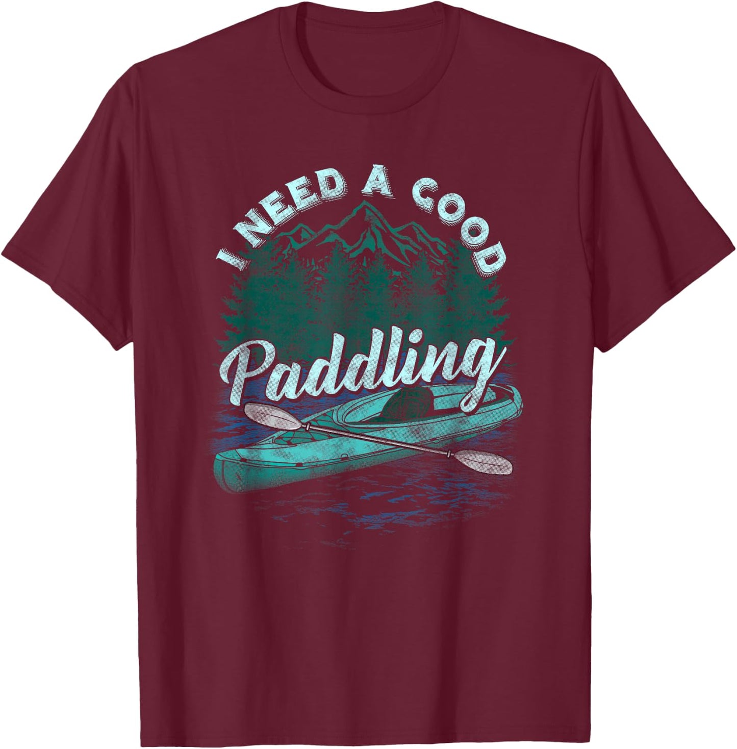 I Need A Good Paddling Funny Kayaking shirt T-Shirt - T-Shirt | Maroon