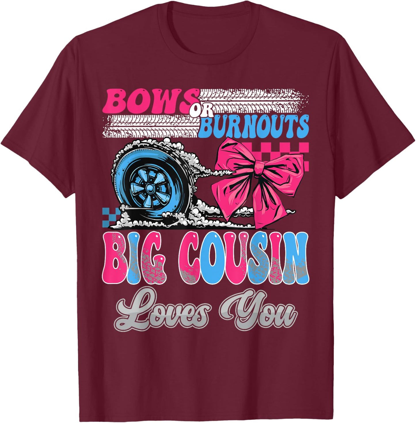 Burnouts or Bows Big Cousin Loves You Gender Reveal Party T-Shirt - T-Shirt | Maroon