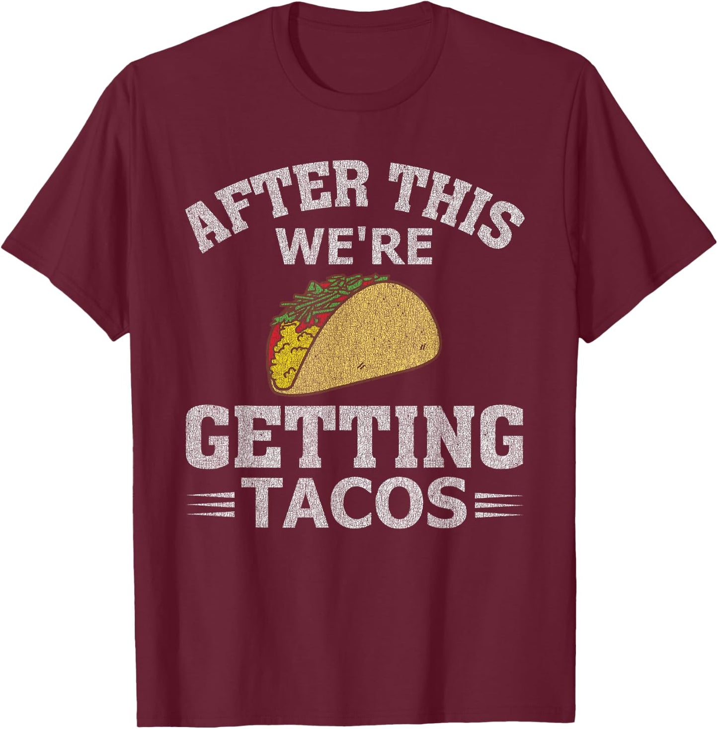 After This We're Getting Tacos Funny Taco Distressed T-Shirt - T-Shirt | Maroon